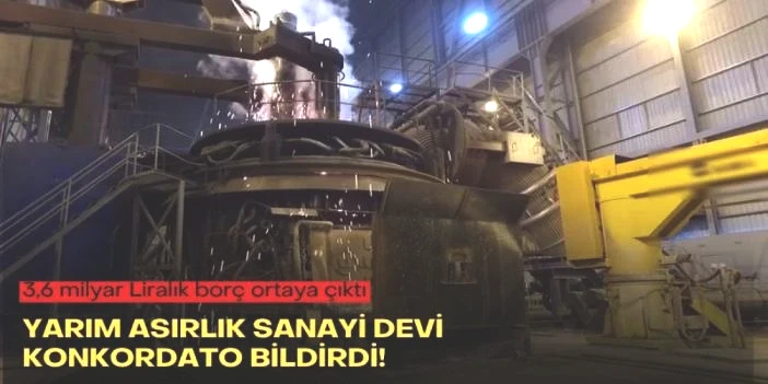 Yarım asırlık sanayi devi konkordato bildirdi! 3,6 milyar Liralık borç ortaya çıktı