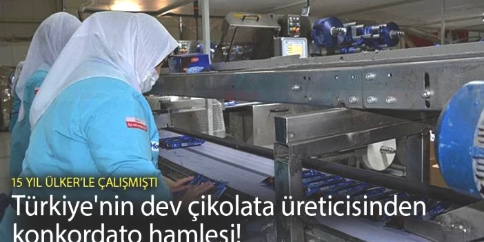 Türkiye'nin dev çikolata üreticisinden konkordato hamlesi! 15 yıl Ülker’le çalışmıştı