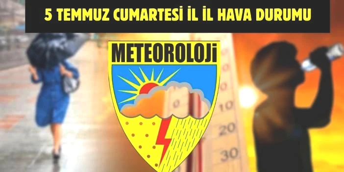 Meteoroloji’den yeni uyarı geldi! Tüm Türkiye’yi yakından ilgilendiriyor: İşte 5 Temmuz il il hava durumu